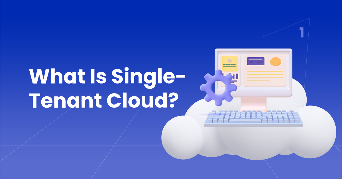 Single-Tenant Vs. Multi-Tenant Cloud: Which One To Choose? | NOps