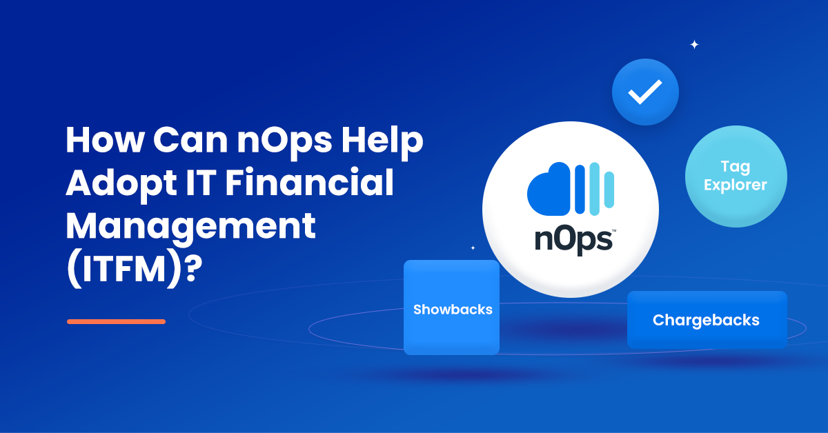IT Financial Management: Benefits And Best Practices! | nOps
