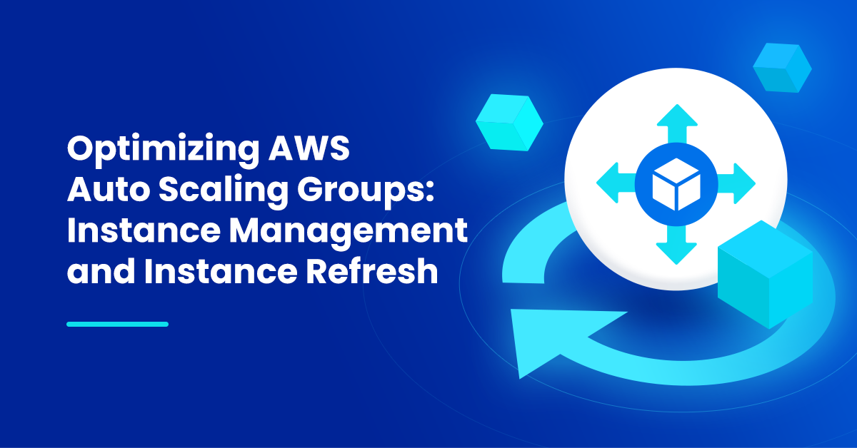 Optimizing AWS Auto Scaling Groups: Instance Management and Instance Refresh