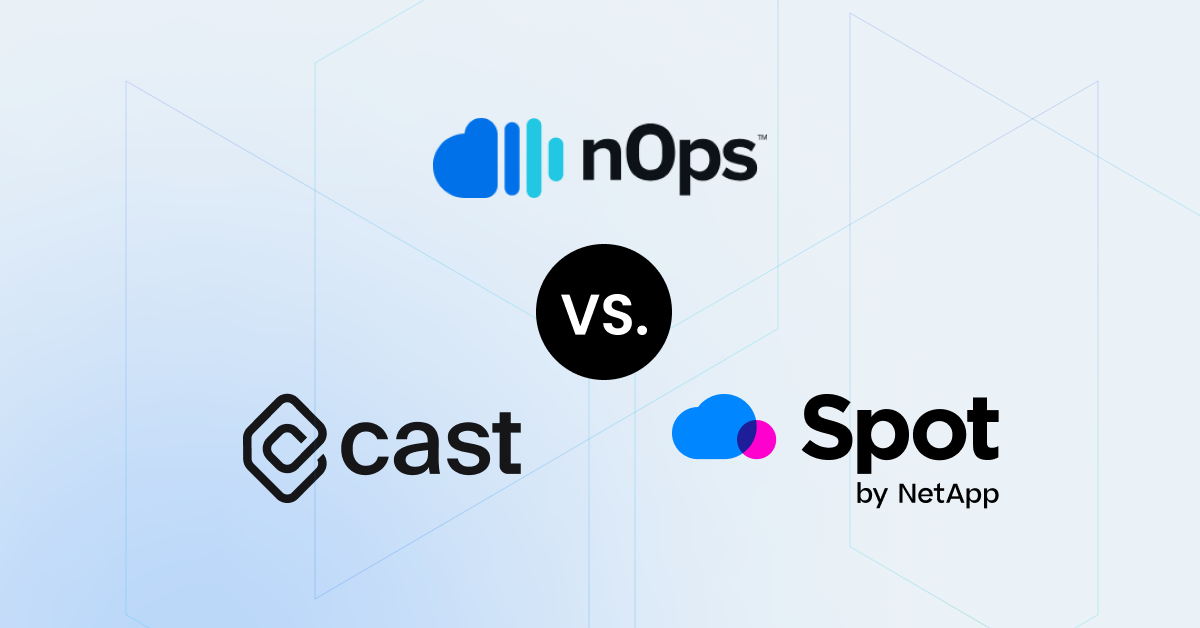 Cast.ai vs Spot.io vs nOps: The Essential Guide